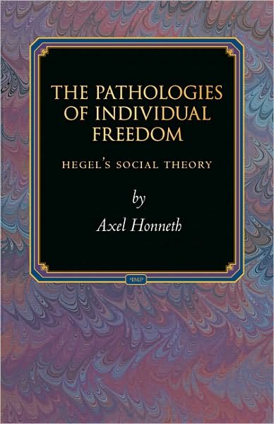 Cover for Axel Honneth · The Pathologies of Individual Freedom: Hegel's Social Theory - Princeton Monographs in Philosophy (Innbunden bok) (2010)