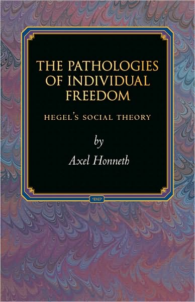 The Pathologies of Individual Freedom: Hegel's Social Theory - Princeton Monographs in Philosophy - Axel Honneth - Books - Princeton University Press - 9780691118062 - February 21, 2010