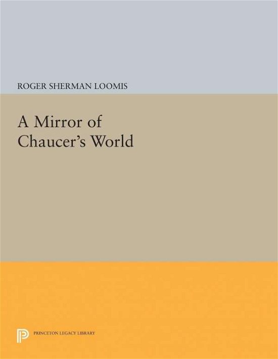 Cover for Roger Sherman Loomis · A Mirror of Chaucer's World - Princeton Legacy Library (Paperback Book) (2017)