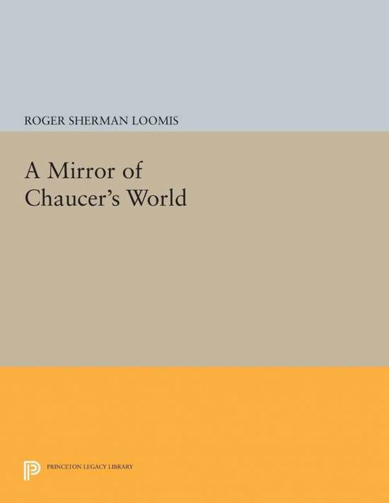 Cover for Roger Sherman Loomis · A Mirror of Chaucer's World - Princeton Legacy Library (Paperback Book) (2017)