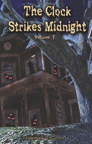 Cover for T.h. Stone · The Clock Strikes Midnight: Creepy Stories to Read in the Dark (Volume 1) (Paperback Book) (2014)