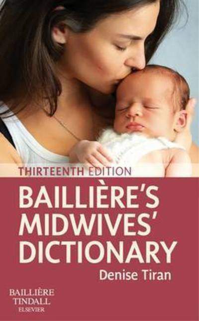 Cover for Tiran, Denise (Chief Executive Office / Education Director, Expectancy, London; Visiting Professor, Qingdao Huikang School of Nursing, Shanghai, China) · Bailliere's Midwives' Dictionary (Taschenbuch) (2017)