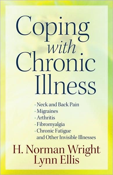 Cover for H. Norman Wright · Coping with Chronic Illness: *Neck and Back Pain *Migraines *Arthritis *Fibromyalgia*Chronic Fatigue *And Other Invisible Illnesses (Taschenbuch) (2010)