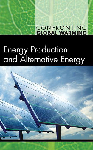 Cover for Debra A. Miller · Energy Production &amp; Alternative Energy (Confronting Global Warming) (Hardcover Book) (2010)