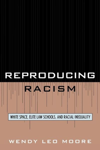 Cover for Moore, Wendy Leo, Texas A&amp;M University · Reproducing Racism: White Space, Elite Law Schools, and Racial Inequality (Paperback Book) (2007)