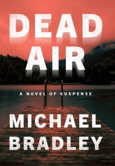 Cover for Michael Bradley · Dead Air: A Novel of Suspense (Inbunden Bok) (2020)