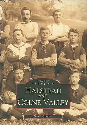 Halstead and Colne Valley: Images of England - David Osborne - Books - The History Press Ltd - 9780752415062 - March 30, 1999