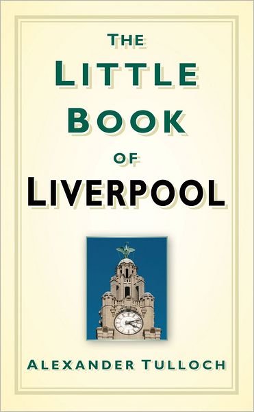 Cover for Alexander Tulloch · The Little Book of Liverpool (Hardcover Book) (2011)