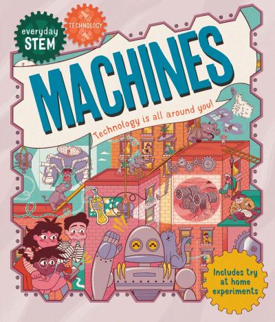 Everyday STEM Technology – Machines - Everyday STEM - Jenny Jacoby - Books - Pan Macmillan - 9780753447062 - January 20, 2022