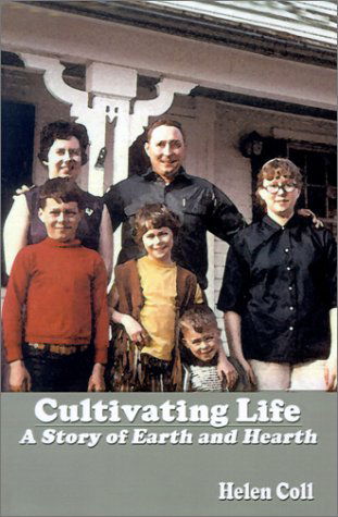 Cover for Helen Coll · Cultivating Life: a Story of Earth and Hearth (Paperback Book) [1st Pb edition] (2001)