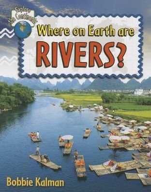 Cover for Bobbie Kalman · Where On Earth Are Rivers - Explore the Continents (Paperback Book) (2014)