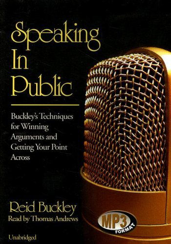 Cover for Reid Buckley · Speaking in Public: Buckley's Techniques for Winning Arguments and Getting Your Point Across (Płyta CD z plikami MP3) [Unabridged edition] (2007)