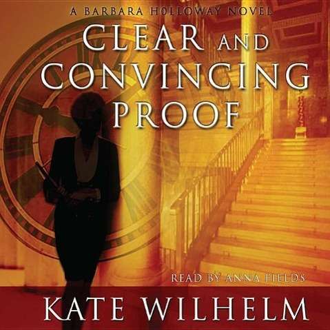 Cover for Kate Wilhelm · Clear and Convincing Proof: Library Edition (Barbara Holloway Novels) (Płyta CD z plikami MP3) [Mp3 edition] (2003)