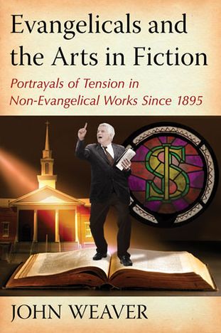 Cover for John Weaver · Evangelicals and the Arts in Fiction: Portrayals of Tension in Non-Evangelical Works Since 1895 (Taschenbuch) (2013)