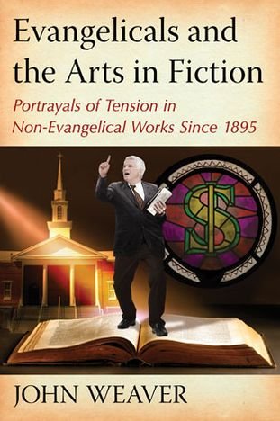 Cover for John Weaver · Evangelicals and the Arts in Fiction: Portrayals of Tension in Non-Evangelical Works Since 1895 (Paperback Bog) (2013)