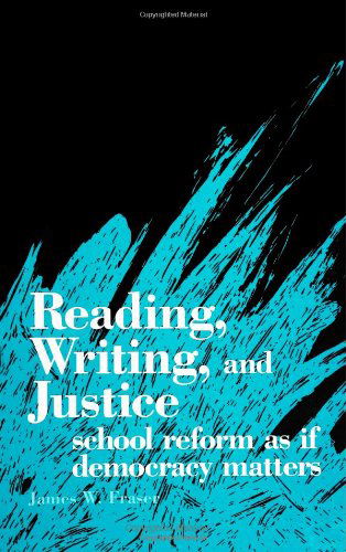 Cover for James W. Fraser · Reading, Writing, and Justice: School Reform As if Democracy Matters (Suny Series (Suny Series, Interruptions - Border Testimony (Ies) and Critical Disourse/s) (Paperback Book) (1997)