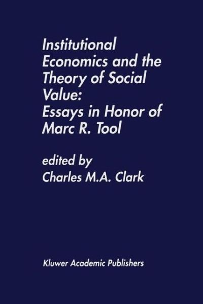 Institutional Economics and the Theory of Social Value: Essays in Honor of Marc R. Tool: Essays in Honor of Marc R. Tool - Marc R Tool - Bøger - Springer - 9780792396062 - 31. juli 1995