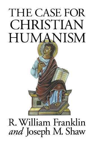 Cover for Mr. R. William Franklin · The Case for Christian Humanism (Paperback Book) (1991)