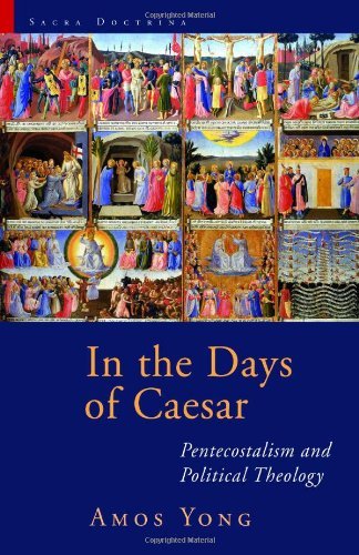 Cover for Amos Yong · In the Days of Caesar: Pentecostalism and Political Theology: the Cadbury Lectures 2009 - Sacra Doctrina: Christian Theology for a Postmodern Age (Paperback Book) (2010)