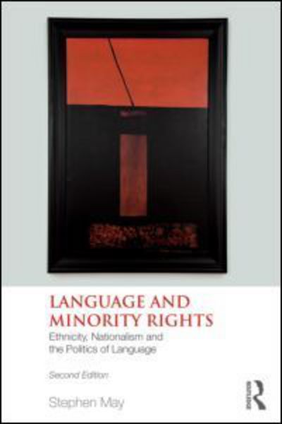 Cover for May, Stephen (University of Auckland, New Zealand) · Language and Minority Rights: Ethnicity, Nationalism and the Politics of Language (Paperback Book) (2011)