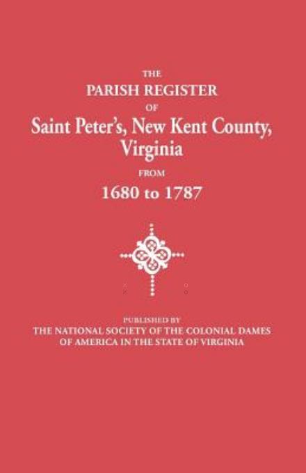 Cover for National Society · The Parish Register of Saint Peter's, New Kent County, Virginia, from 1680 to 1787 (Paperback Book) (2012)