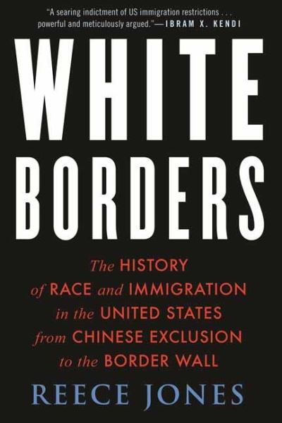 Cover for Reece Jones · White Borders: The History of Race and Immigration in the United States from Chinese Exclusion to the Border Wall (Hardcover Book) (2021)