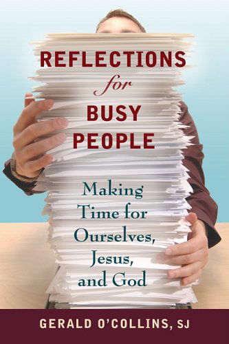 Cover for O'Collins, Gerald, SJ · Reflections for Busy People: Making Time for Ourselves, Jesus and God (Paperback Book) (2009)