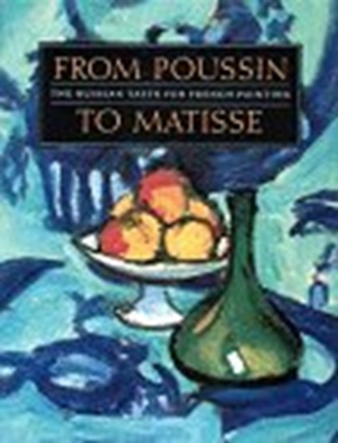 From Poussin to Matisse: The Russian Taste for French Painting : a Loan Exhibition from the U.S.S.R. - Harry N Abrams - Books - Abrams - 9780810937062 - June 1, 1990