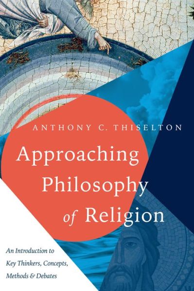 Approaching Philosophy of Religion: An Introduction to Key Thinkers, Concepts, Methods and Debates - - Books - IVP Books - 9780830852062 - January 16, 2018