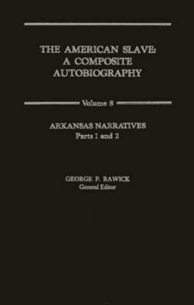 Cover for Che Rawick · The American Slave: Arkansas Narratives Parts 1 &amp; 2, Vol. 8 (Hardcover Book) (1972)