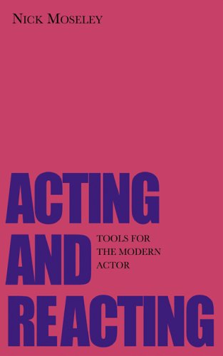 Cover for Nick Moseley · Acting and Reacting: Tools for the Modern Actor (Paperback Book) (2006)