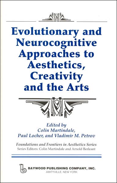 Evolutionary and Neurocognitive Approaches to Aesthetics, Creativity and the Arts - Foundations and Frontiers in Aesthetics Series - Colin Martindale - Books - Baywood Publishing Company Inc - 9780895033062 - May 1, 2006