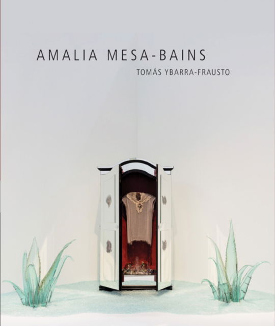 Cover for Tomas Ybarra-Frausto · Amalia Mesa-Bains: Rituals of Memory, Migration, and Cultural Space - A Ver (Hardcover Book) (2024)