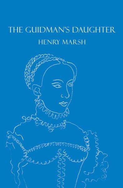 Cover for Henry Marsh · The Guidman's Daughter (Hardcover Book) (2009)