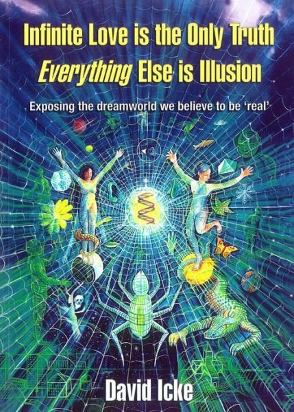 Cover for David Icke · Infinite Love is the Only Truth - Everything Else is Illusion: Exposing the Dreamworld We Believe to be Real' (Hardcover Book) (2005)