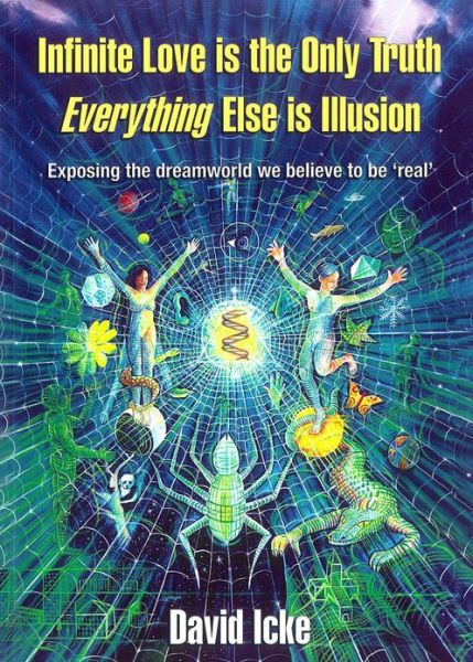 Infinite Love is the Only Truth - Everything Else is Illusion: Exposing the Dreamworld We Believe to be Real' - David Icke - Books - Bridge of Love Publications - 9780953881062 - April 1, 2005