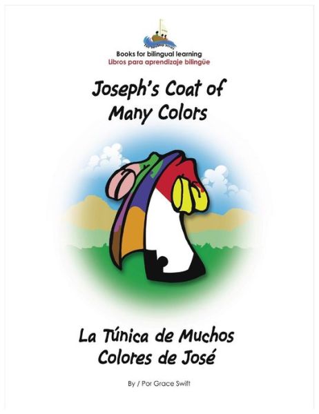 Cover for Grace Marie Swift · Joseph's Coat of Many Colors- La Tunica de Muchos Colores de Jose (Hardcover Book) (2017)