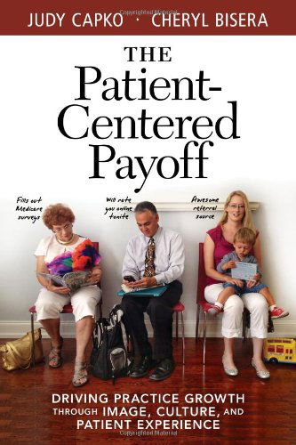 Cover for Cheryl Bisera · The Patient-centered Payoff: Driving Practice Growth Through Image, Culture, and Patient Experience (Paperback Book) [First edition] (2014)