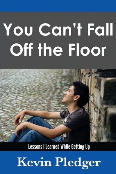 Cover for Kevin Pledger · You Can't Fall off the Floor: Lessons I Learned While Getting Up (Paperback Book) (2015)