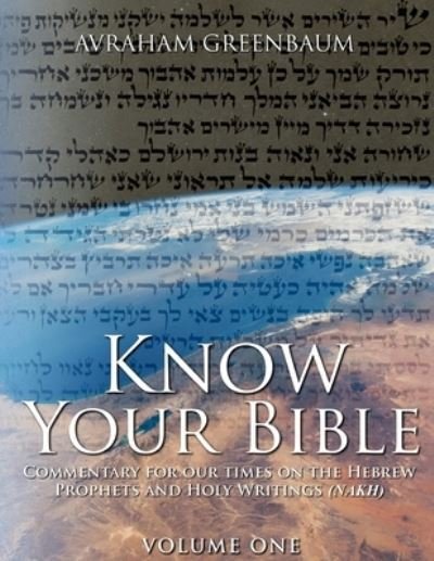 Cover for Avraham Greenbaum · Know Your Bible Commentary for our times on the Hebrew Prophets and Holy Writings (Paperback Book) (2018)