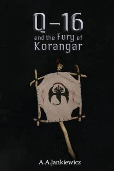 A a Jankiewicz · Q-16 and the Fury of Korangar (Paperback Book) (2019)