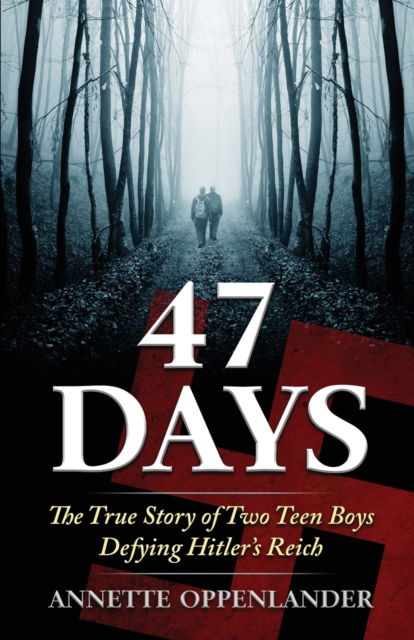 Cover for Annette Oppenlander · 47 Days: The True Story of Two Teen Boys Defying Hitler's Reich (Paperback Book) (2017)