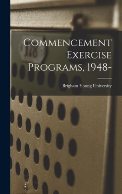 Cover for Brigham Young University · Commencement Exercise Programs, 1948- (Gebundenes Buch) (2021)