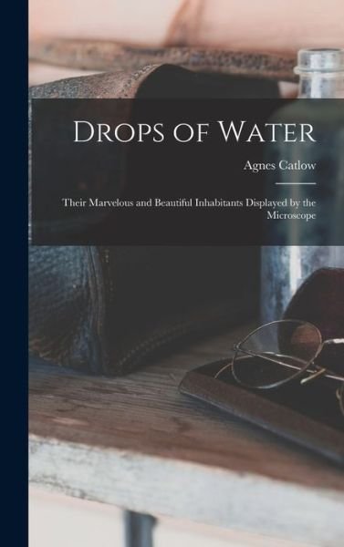Cover for Agnes 1807?-1889 Catlow · Drops of Water (Gebundenes Buch) (2021)