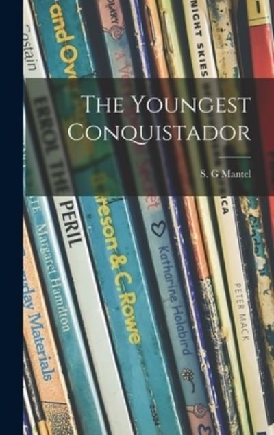 Cover for S G Mantel · The Youngest Conquistador (Gebundenes Buch) (2021)