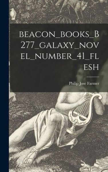 Cover for Philip Jose Farmer · Beacon_books_B277_galaxy_novel_number_41_flesh (Hardcover Book) (2021)