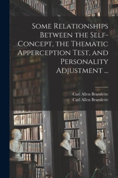 Cover for Carl Allen 1926- Bramlette · Some Relationships Between the Self-concept, the Thematic Apperception Test, and Personality Adjustment ... (Paperback Book) (2021)