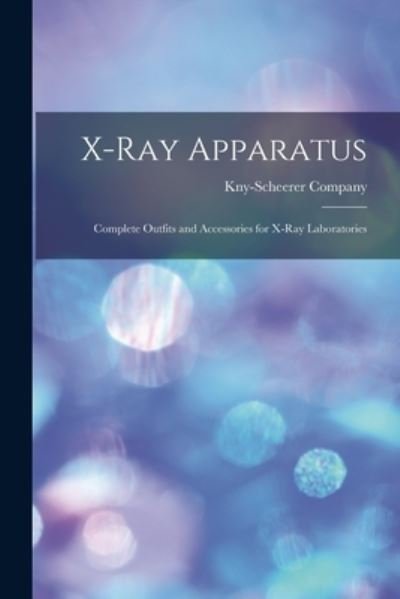 Cover for Kny-Scheerer Company · X-ray Apparatus (Pocketbok) (2021)