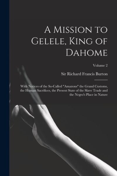 Mission to Gelele, King of Dahome - Richard Francis Burton - Books - Creative Media Partners, LLC - 9781016307062 - October 27, 2022