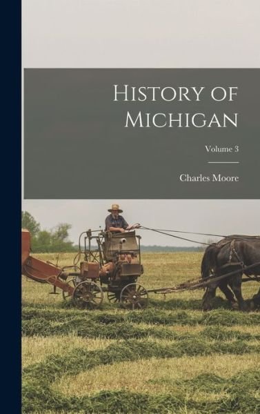Cover for Charles Moore · History of Michigan; Volume 3 (Bog) (2022)